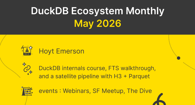 DuckDB Monthly #41: DuckDB internals course, FTS walkthrough, and a satellite pipeline with H3 + Parquet